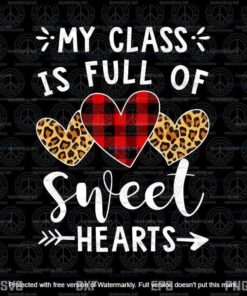 My Class Is Full Of Sweet Hearts Teacher Valentines Funny,Teacher Valentines Svg Customizable Layered Svg, Svg Eps Png Dxf