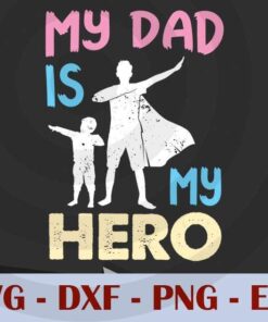 My Dad Is My Hero, Love Dad, Daddy, Father's Day, Customizable Layered Svg, Svg Eps Png Dxf