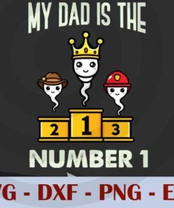 My Dad Is The Number One, Love Dad, Daddy, Father's Day, Customizable Layered Svg, Svg Eps Png Dxf