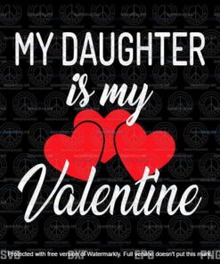 My Daughter Is My Valentine,Mom Dad Valentines Day Gifts Svg, Customizable Layered Svg, Svg Eps Png Dxf