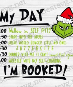 My Day I'm Booked, Grinch Christmas, Merry Christmas, Christmas gift, Grinch Lovers, Svg Eps Png Dxf