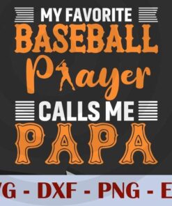 My favorite baseball player calls me papa, Love Dad, Daddy, Father's Day, Customizable Layered Svg, Svg Eps Png Dxf