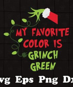 My Favorite Color Is Grinch Green, Great Christmas, Gifts for Grinch Lovers, Layered SVG, DXF, PNG, EPS