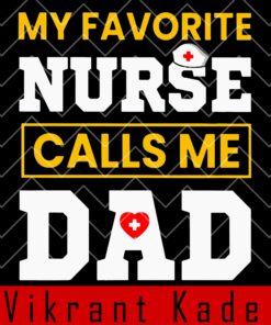 My Favorite Nurse Calls Me Dad, 2021 Fathers Day, Nurse Dad, CMA Dad, Gift for Dad, Proud Daddy, Layered Svg Eps Png Dxf