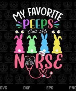 My Favorite Peeps Call Me Nurse, Easter Bunny, Egg Love, Rave Color Rabbit, Bunny Back, Layered Svg, Png, Dxf, Eps