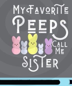 My Favorite Peeps Call Me Sister Sis Easter Basket Stuffer Customizable PNG