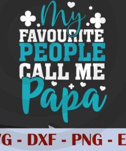 My Favorite People call me papa, Love Dad, Daddy, Father's Day, Customizable Layered Svg, Svg Eps Png Dxf
