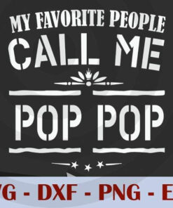 My Favorite People Call Me Pop Pop, Love Dad, Daddy, Father's Day, Customizable Layered Svg, Svg Eps Png Dxf