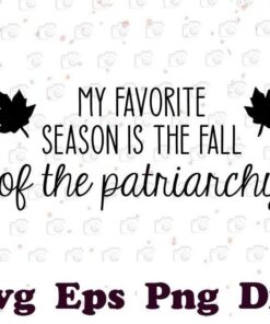 My Favorite Season Is Fall Of The Patriarchy, Feminism Svg, Funny Feminist Svg, Equality Svg, Girl Power Svg, Feminist Tee Svg, Other Svg, Svg Eps Png Dxf