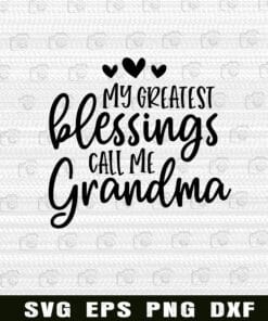 My Greatest Blessings Call Me Grandma Svg, Grand Mother Layered Svg Eps Png Dxf