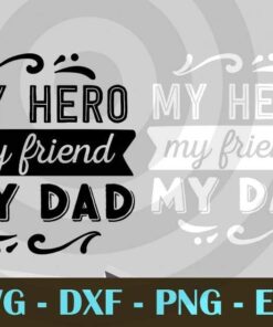 My hero my friend my Dad , Love Dad, Daddy, Father's Day, Customizable Layered Svg, Svg Eps Png Dxf