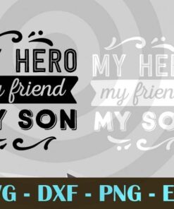 My hero my friend my son , Love Dad, Daddy, Father's Day, Customizable Layered Svg, Svg Eps Png Dxf