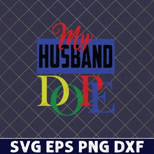 My husband DOPE, Husband is Dope, Loving of Wife, Love of Spouse, Couple Love, Happy Valentine, Valentine Gift Layered Svg,Svg Eps Png Dxf