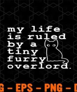 My Life Is Ruled By A Tiny Furry Overlord, Cute Cat, Black Cat, Cat Lovers Layered Svg Eps Png Dxf