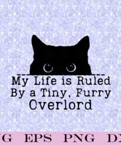 My Life Is Ruled By A Tiny Furry Overlord, Funny Cat, Gift For Cat Owners, Funny Quote, Layered SVG, DXF, PNG, EPS