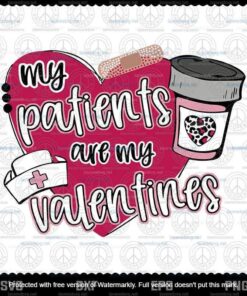 My Patients Are My Valentine ,Nurse Valentine,Heart Nurse Valentine,Nurse Coffee Customizable Layered Svg, Svg Eps Png Dxf