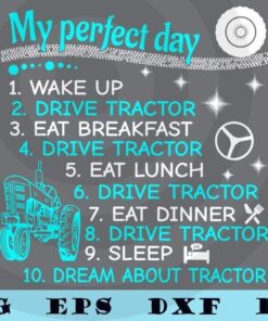 My Perfect Day Drive tractor, dream about tractor, tractor Driver, Farmer, men, Customizable Layered Svg, Svg Eps Png Dxf