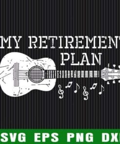 My Retirement Plan, Guitar, Guitar Player, Retired, Guitar Lover, Guitar Lover Gift, Music Note, SVG PNG DXF, EPS, PDF