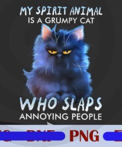 My Spirit Animal Is A Grumpy Cat, Who Slaps, Annoying People, Lazy Cat, Cool Blue Cat, Love Cat, Funny Saying, Customizable PNG