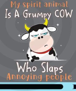 My Spirit Animal Is A Grumpy Cow, Who Slaps Annoying People, Cute Cow, Funny Cow, Funny Saying, Love Animal, Customizable Png