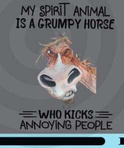 My Spirit Animal Is A Grumpy Horse Who Kicks Annoying People, Funny Horse, Funny Saying, Love Horse, Customizable Png