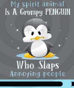 My Spirit Animal Is A Grumpy Penguin, Who Slaps, Annoying People, Cute Penguin, Customizable Png