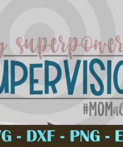 My Superpower is supervision Mom all day funny mom mom life mother Design Bundles Customizable Layered Svg, Svg Eps Png Dxf