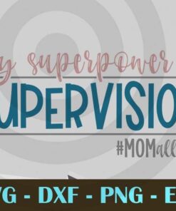 My Superpower is supervision mom all day funny saying Design Bundles Customizable Layered Svg, Svg Eps Png Dxf