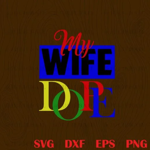 My Wife Dope, Loving of Spouse, Couple Love, Wife Dope, Wife is Dope Layered Svg,Svg Eps Png Dxf