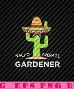 Nacho Average Gardener, Cactus, Sombrero, Mexican Traditional Hat, Mexican Cactus Sunglasses Layered Svg Eps Png Dxf