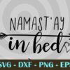 namaste namast'ay in bed funny Customizable Layered Svg, Svg Eps Png Dxf