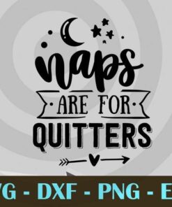 Naps are for quitters, Mom and Me, Love Mommy, Mother's Day, Customizable Layered Svg, Svg Eps Png Dxf