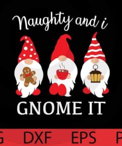 Naughty and I gnome it, Christmas gnomes bundle, Happy Christmas day, Cute sweet Funny Gnomes Customizable Layered Svg, Svg Eps Png Dxf
