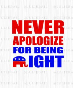 Never Apologize for Being Right, Republican Elephant, Elephant Logo, Joe Biden, 2020 United States presidential election Layered Svg, Svg Eps Png Dxf