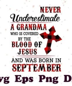 Never Estimate A Grandma Who Is Covered By The Blood Of Jesus And Was Born In September, Jesus Faith, September Birthday, SVG PNG DXF, EPS, PDF