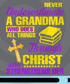 Never Underestimate A Grandma Who Does All Things Through Christ Who Strengthens Her, Grandma Gift, Christ Lovers, Customizable Png