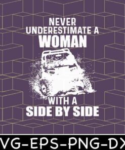 Never Underestimate A Woman With A Side By Side, Old Man, Funny Woman, Funny Mom, Layered Svg Eps Png Dxf