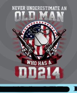 Never Underestimate An Old Man Who Has A DD214, US Air Force, US Army, United States Marine Corps, United States Coast Guard, and US Navy Customizable Png
