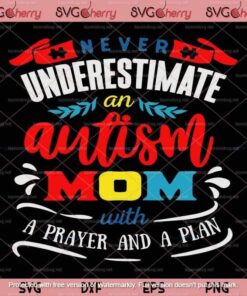 Never Underestimate Autism Mom With A Prayer And Plan svg, Autism Customizable Layered Svg, Svg Eps Png Dxf