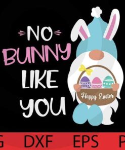 No Bunny like you, Easter Gnomes Bundle Happy Easter Day Customizable Layered Svg, Svg Eps Png Dxf