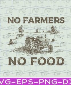 No Farmers No Food, Proud To Be Famers, Farmer Lover, Trucker, Garden, Gift For Farmer, Funny Gift Layered Svg Eps Png Dxf