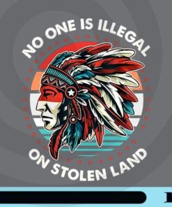 No one is illegal, On Stolen Land, Native Americans, American Indians, Indigenous Americans, Vintage Natives, War bonnets Customizable Png