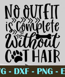 No Outfit is Complete Without Cat Hair Customizable Layered Svg, Svg Eps Png Dxf
