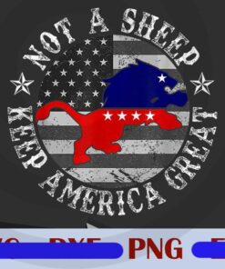 Not A Sheep Keep America Creat, Patriot Lion patriotic Customizable Png