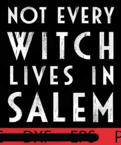 Not Every Witch Lives in salem, Halloween 2021, Halloween, Funny, Cute, Scary, 2021 Halloween, Halloween Theme, Halloween Art, Gift for man woman kid, Customizable PNG