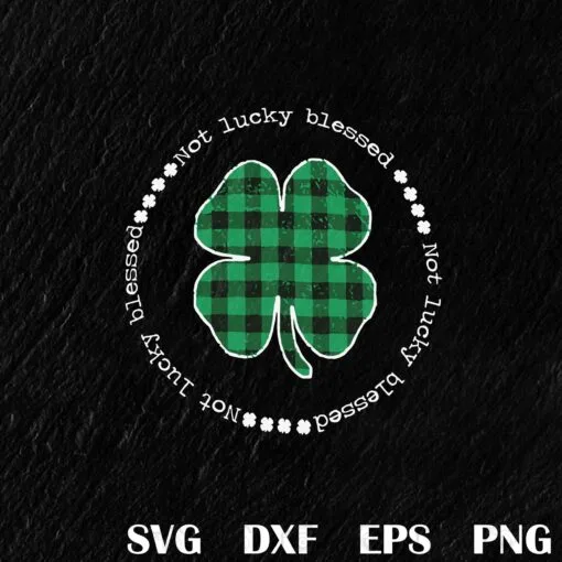 Not Lucky Blessed, St Patricks Day, Romans, Saint Paddy's Day, Blessed Gift, St Patrick's Day Blessed Layered Svg Eps Png Dxf