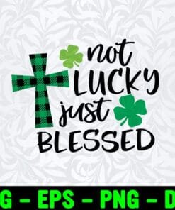 Not Lucky Just Blessed, St. PatrickÂ’s, Kids St Patricks Day, Christian Cross, Clligraphy Text With Shamrock, Layered Svg Eps Png Dxf