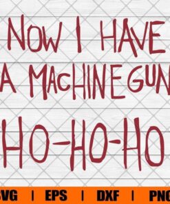 Now I Have a Machine Gun Ho-Ho-Ho, Merry Christmas, Svg Eps Png Dxf