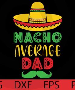 Nscho average Dad, Cinco De Mayo Bundle, Mexico Mexican, Mexico's culture , father, family Customizable Layered Svg, Svg Eps Png Dxf