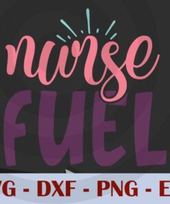 nurse fuel, Nursing, Nurse, Customizable Layered Svg, Svg Eps Png Dxf